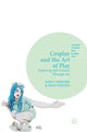 Book cover of: Cosplay and the Art of Play. By: Garry Crawford