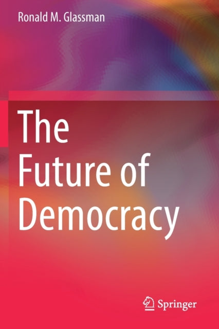 Book cover of: Future of Democracy. By: Ronald M. Glassman