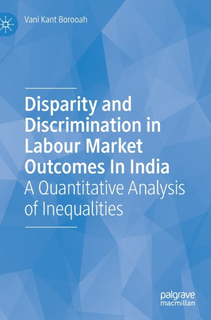 Book cover of: Disparity and Discrimination in Labour Market Outcomes in India. By: Vani Kant Borooah