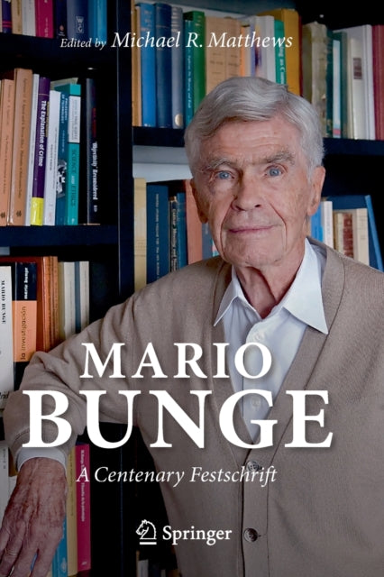 Book cover of: Mario Bunge: A Centenary Festschrift. By: Michael R. Matthews