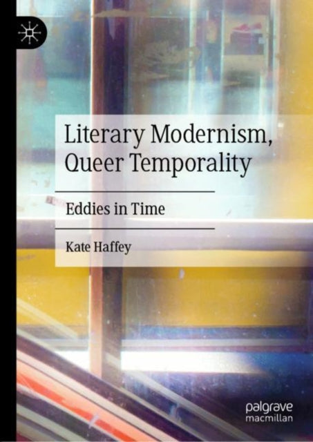 Book cover of: Literary Modernism, Queer Temporality. By: Kate Haffey