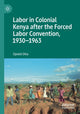 Book cover of: Labor in Colonial Kenya after the Forced Labor Convention, 1930–1963. By: Opolot Okia