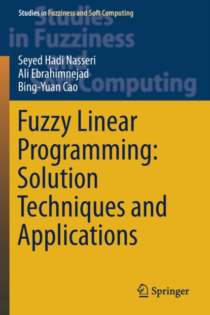 Book cover of: Fuzzy Linear Programming: Solution Techniques and Applications. By: Seyed Hadi Nasseri