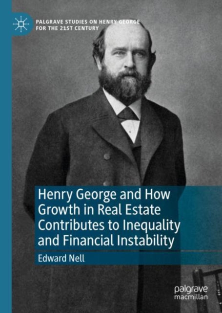Book cover of: Henry George and How Growth in Real Estate Contributes to Inequality and Financial Instability. By: Edward Nell