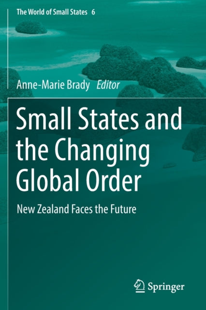 Book cover of: Small States and the Changing Global Order. By: Anne-Marie Brady