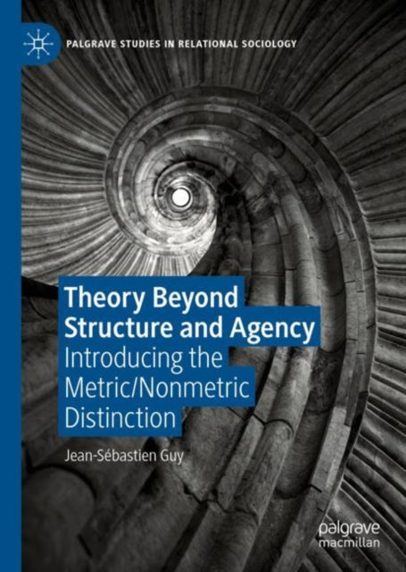 Book cover of: Theory Beyond Structure and Agency. By: Jean-Sébastien Guy