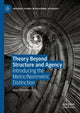 Book cover of: Theory Beyond Structure and Agency. By: Jean-Sébastien Guy