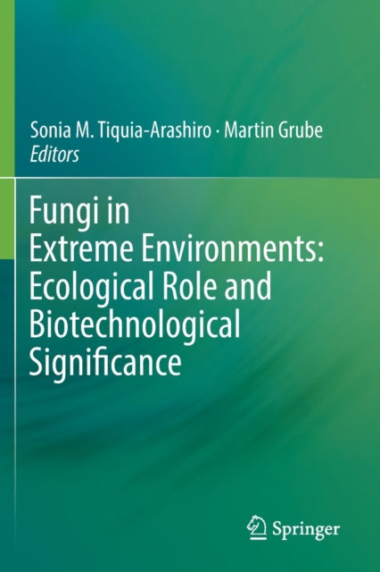 Book cover of: Fungi in Extreme Environments: Ecological Role and Biotechnological Significance. By: Sonia M. Tiquia-Arashiro