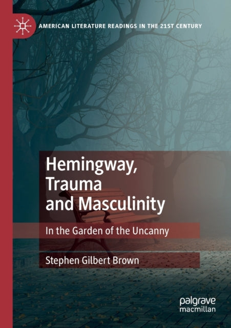 Book cover of: Hemingway, Trauma and Masculinity. By: Stephen Gilbert Brown
