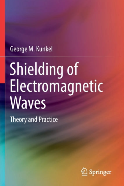 Book cover of: Shielding of Electromagnetic Waves. By: George M. Kunkel
