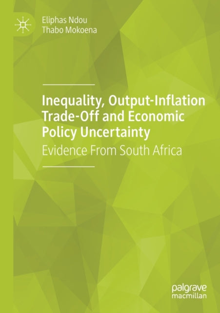 Book cover of: Inequality, Output-Inflation Trade-Off and Economic Policy Uncertainty. By: Eliphas Ndou