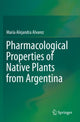 Book cover of: Pharmacological Properties of Native Plants from Argentina. By: María Alejandra Alvarez