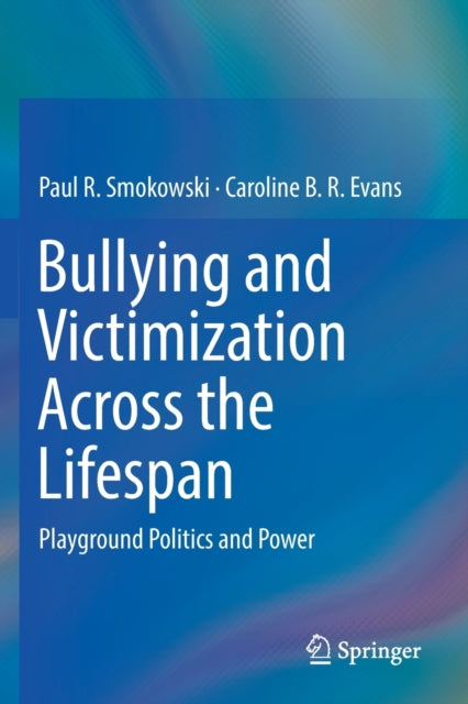 Book cover of: Bullying and Victimization Across the Lifespan. By: Paul R. Smokowski