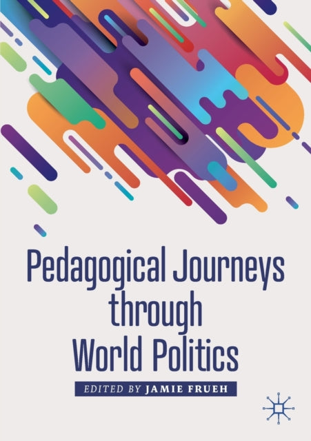 Book cover of: Pedagogical Journeys through World Politics. By: Jamie Frueh