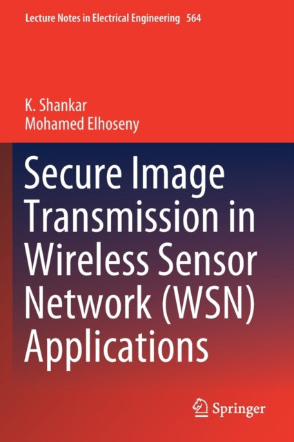 Book cover of: Secure Image Transmission in Wireless Sensor Network (WSN) Applications. By: K. Shankar