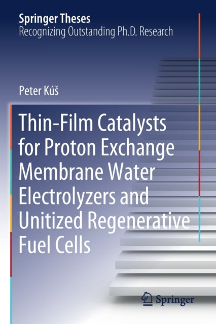 Book cover of: Thin-Film Catalysts for Proton Exchange Membrane Water Electrolyzers and Unitized Regenerative Fuel Cells. By: Peter Kús