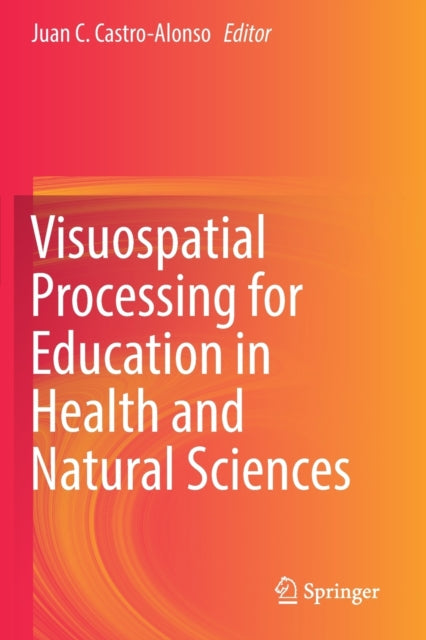 Book cover of: Visuospatial Processing for Education in Health and Natural Sciences. By: Juan C. Castro-Alonso