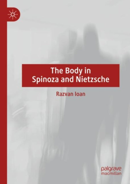 Book cover of: Body in Spinoza and Nietzsche. By: Razvan Ioan