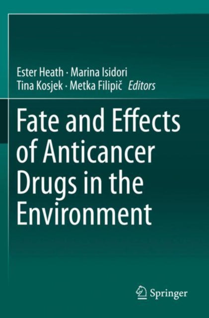 Book cover of: Fate and Effects of Anticancer Drugs in the Environment. By: Ester Heath