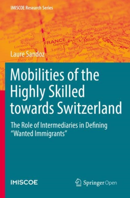 Book cover of: Mobilities of the Highly Skilled towards Switzerland. By: Laure Sandoz