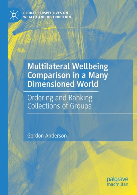 Book cover of: Multilateral Wellbeing Comparison in a Many Dimensioned World. By: Gordon Anderson