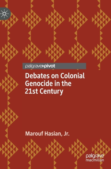 Book cover of: Debates on Colonial Genocide in the 21st Century. By: Marouf Hasian Jr.