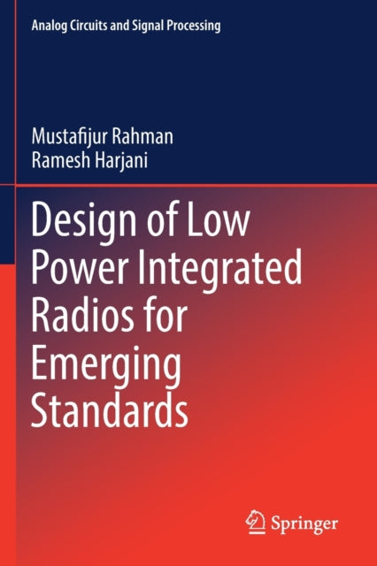 Book cover of: Design of Low Power Integrated Radios for Emerging Standards. By: Mustafijur Rahman