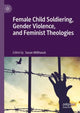 Book cover of: Female Child Soldiering, Gender Violence, and Feminist Theologies. By: Susan Willhauck