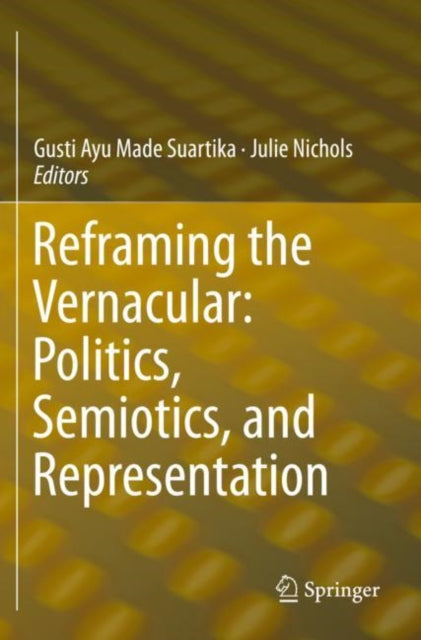 Book cover of: Reframing the Vernacular: Politics, Semiotics, and Representation. By: Gusti Ayu Made Suartika
