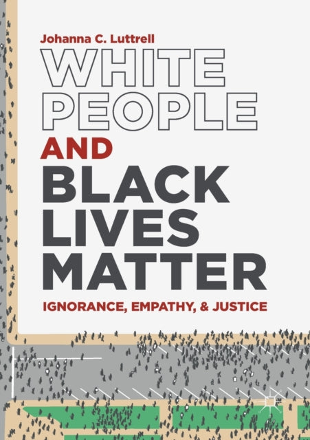 Book cover of: White People and Black Lives Matter. By: Johanna C. Luttrell