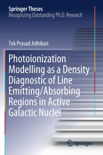 Book cover of: Photoionization Modelling as a Density Diagnostic of Line Emitting/Absorbing Regions in Active Galactic Nuclei. By: Tek Prasad Adhikari