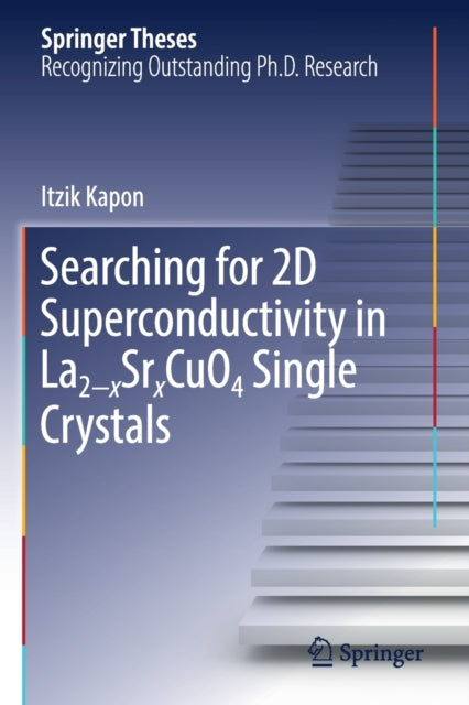 Book cover of: Searching for 2D Superconductivity in La2-xSrxCuO4 Single Crystals. By: Itzik Kapon