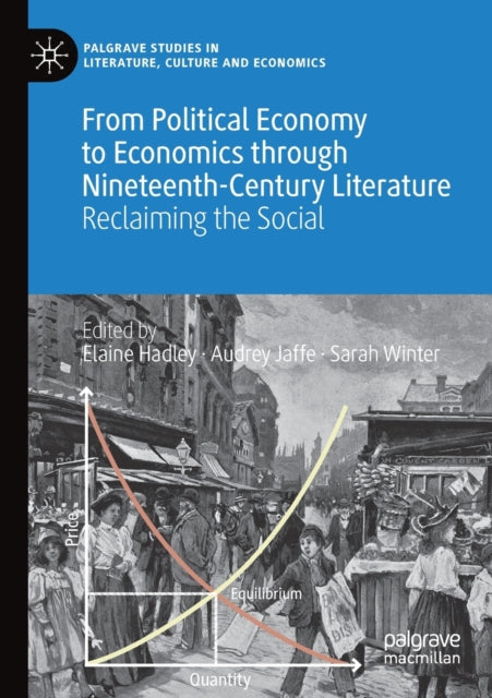 Book cover of: From Political Economy to Economics through Nineteenth-Century Literature. By: Elaine Hadley
