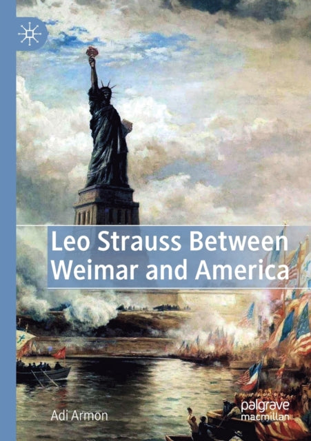 Book cover of: Leo Strauss Between Weimar and America. By: Adi Armon