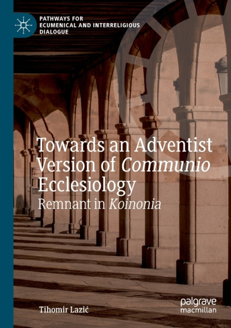 Book cover of: Towards an Adventist Version of Communio Ecclesiology. By: Tihomir Lazić