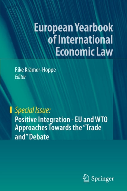 Book cover of: Positive Integration - EU and WTO Approaches Towards the "Trade and" Debate. By: Rike Krämer-Hoppe