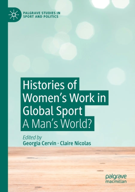 Book cover of: Histories of Women's Work in Global Sport. By: Georgia Cervin