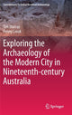 Book cover of: Exploring the Archaeology of the Modern City in Nineteenth-century Australia. By: Tim Murray