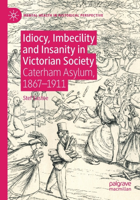 Book cover of: Idiocy, Imbecility and Insanity in Victorian Society. By: Stef Eastoe