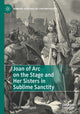 Book cover of: Joan of Arc on the Stage and Her Sisters in Sublime Sanctity. By: John Pendergast