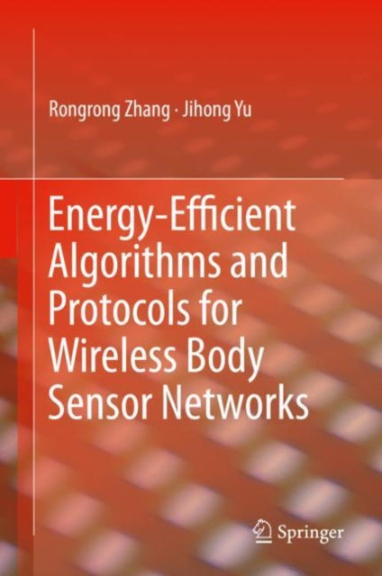 Book cover of: Energy-Efficient Algorithms and Protocols for Wireless Body Sensor Networks. By: Rongrong Zhang