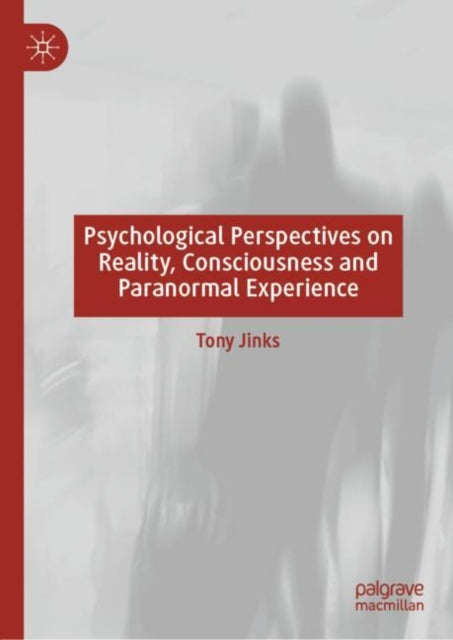 Book cover of: Psychological Perspectives on Reality, Consciousness and Paranormal Experience. By: Tony Jinks