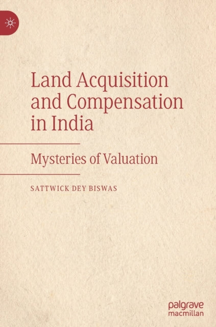 Book cover of: Land Acquisition and Compensation in India. By: Sattwick Dey Biswas