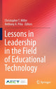 Book cover of: Lessons in Leadership in the Field of Educational Technology. By: Christopher T. Miller