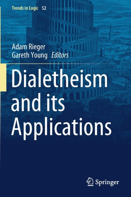 Book cover of: Dialetheism and its Applications. By: Adam Rieger