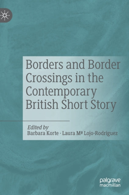 Book cover of: Borders and Border Crossings in the Contemporary British Short Story. By: Barbara Korte