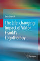 Book cover of: Life-changing Impact of Viktor Frankl's Logotherapy. By: Teria Shantall