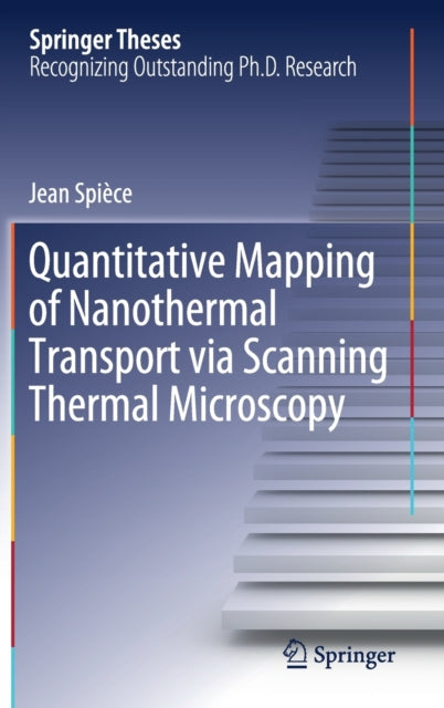 Book cover of: Quantitative Mapping of Nanothermal Transport via Scanning Thermal Microscopy. By: Jean Spièce