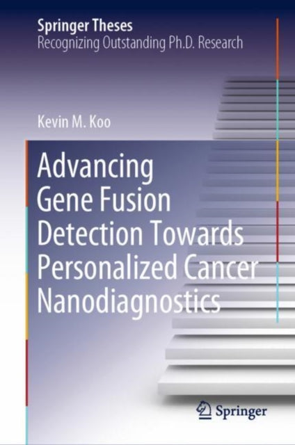 Book cover of: Advancing Gene Fusion Detection Towards Personalized Cancer Nanodiagnostics. By: Kevin M. Koo