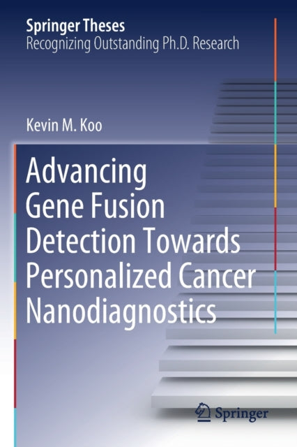 Book cover of: Advancing Gene Fusion Detection Towards Personalized Cancer Nanodiagnostics. By: Kevin M. Koo